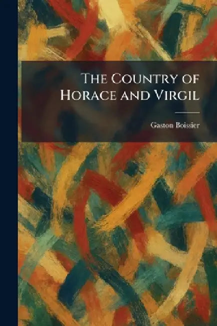 The Country of Horace and Virgil by Gaston Boissier