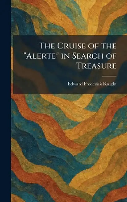 The Cruise of the "Alerte" in Search of Treasure by Edward Frederick Knight