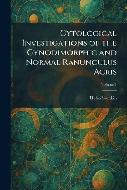 Cytological Investigations of the Gynodimorphic and Normal Ranunculus Acris by Helen Sorokin
