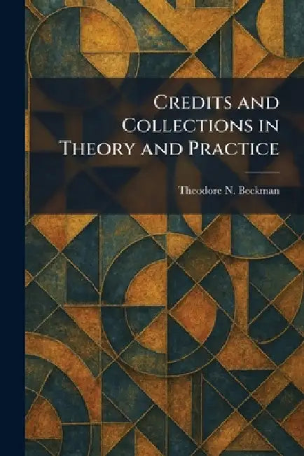 Credits and Collections in Theory and Practice by Theodore N. Beckman