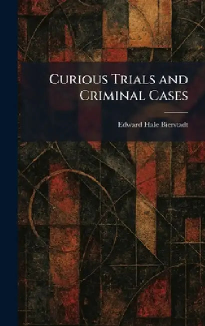 Curious Trials and Criminal Cases by Edward Bierstadt