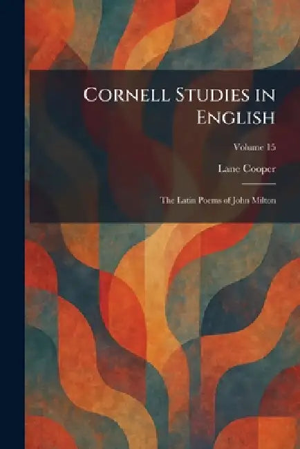Cornell Studies in English: The Latin Poems of John Milton by Lane Cooper