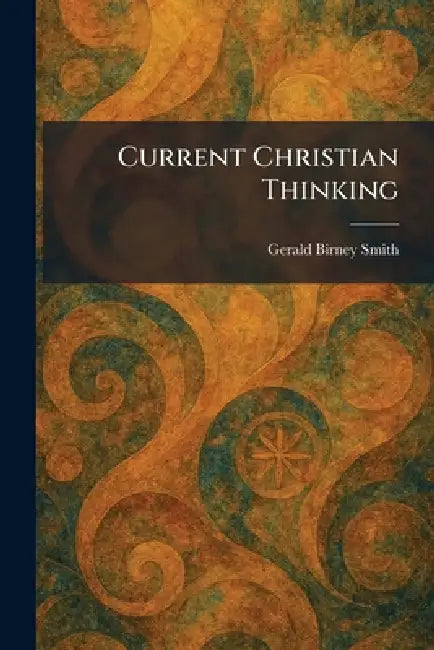Current Christian Thinking by Gerald Birney Smith