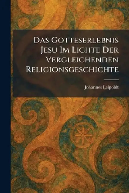 Das Gotteserlebnis Jesu Im Lichte Der Vergleichenden Religionsgeschichte by Johannes Leipoldt