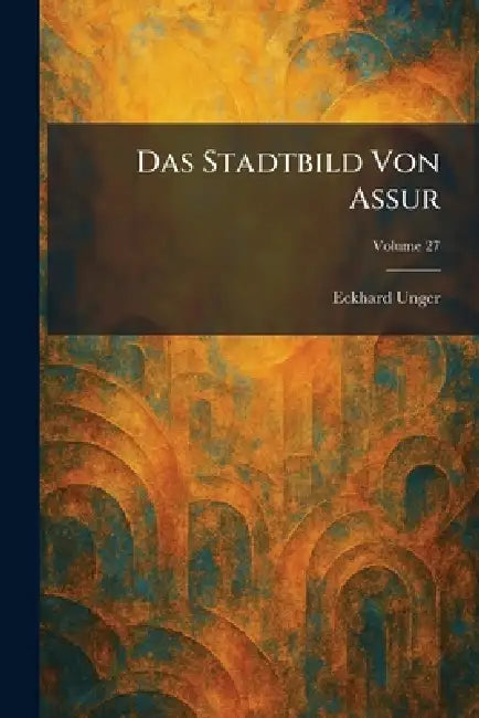 Das Stadtbild Von Assur by Eckhard Unger