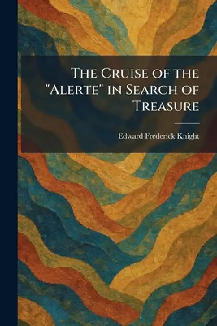 The Cruise of the "Alerte" in Search of Treasure by Edward Frederick Knight
