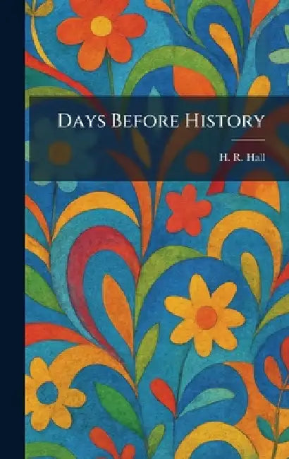 Days Before History by H. R. Hall