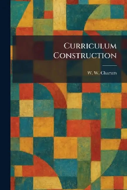 Curriculum Construction by W. W. Charters
