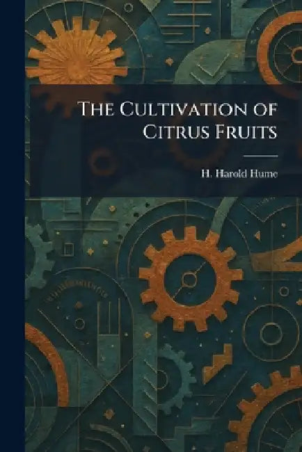 The Cultivation of Citrus Fruits by H. Harold Hume