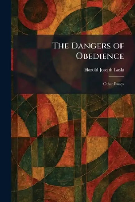 The Dangers of Obedience: Other Essays by Harold Joseph Laski