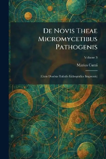 De Novis Theae Micromycetibus Pathogenis: (Cum Duobus Tabulis Lithografice Impressis) by Marius Curzi