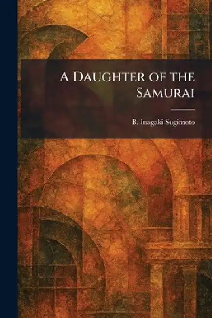 A Daughter of the Samurai by B. Inagaki Sugimoto