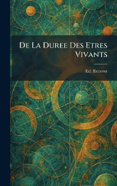 De La Duree Des Etres Vivants by Ed Retterer