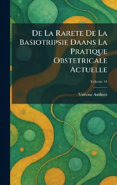 de la rarete de la basiotripsie daans la pratique obstetricale actuelle by Various