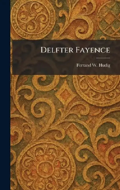 Delfter Fayence by Ferrand W. Hudig