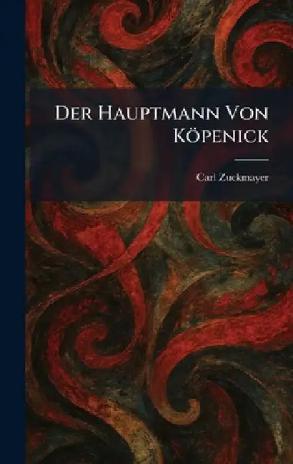 Der Hauptmann von Köpenick by Carl Zuckmayer