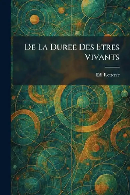 De La Duree Des Etres Vivants by Ed Retterer