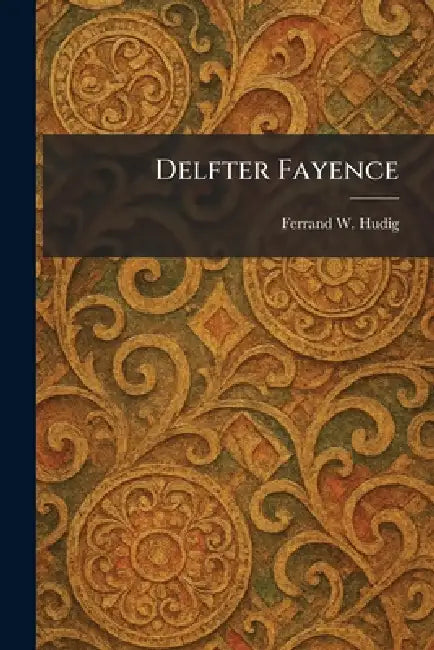 Delfter Fayence by Ferrand W. Hudig