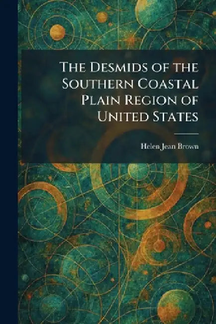 The Desmids of the Southern Coastal Plain Region of United States by Helen Jean Brown