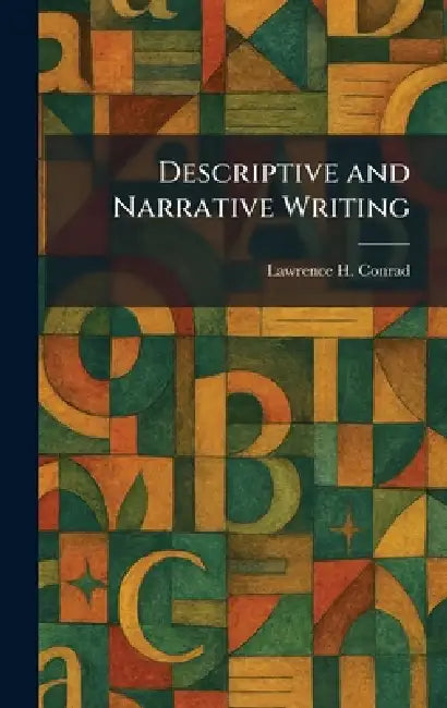 Descriptive and Narrative Writing by Lawrence H. Conrad