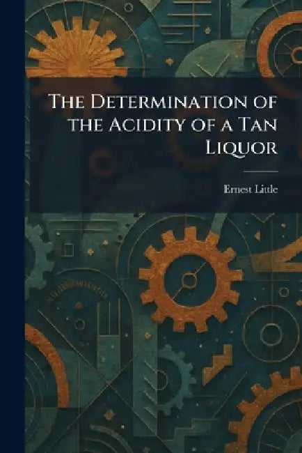 The Determination of the Acidity of a Tan Liquor by Ernest Little