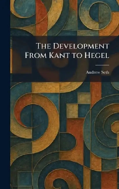 The Development From Kant to Hegel by Andrew Seth