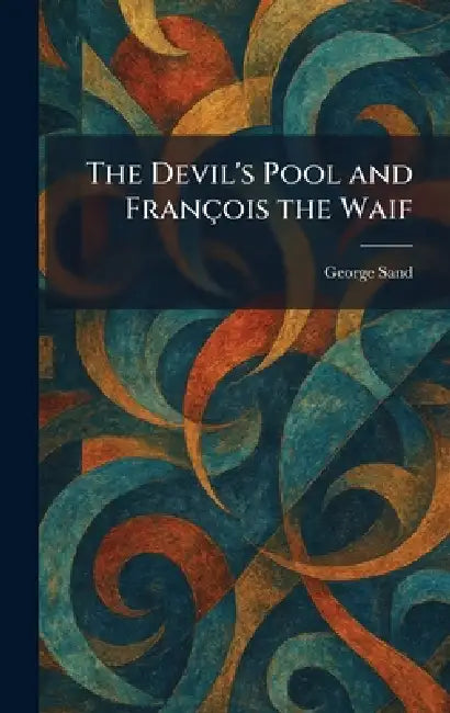 The Devil's Pool and François the Waif by George Sand