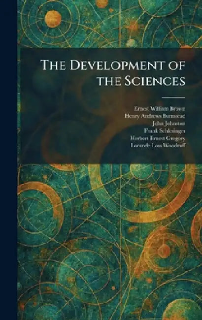 The Development of the Sciences by Ernest William Brown, Henry Andrews Bumstead, John Johnston