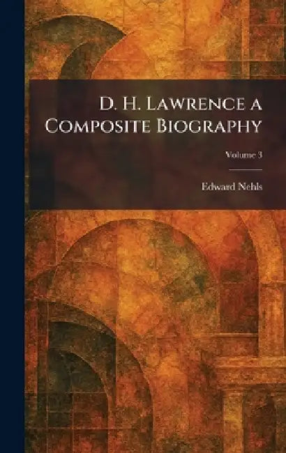 D. H. Lawrence a Composite Biography by Edward Nehls