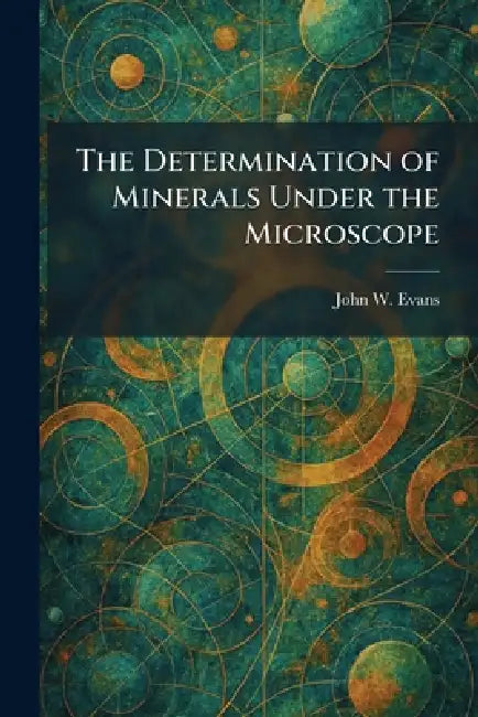 The Determination of Minerals Under the Microscope by John W. Evans