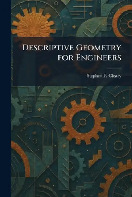 Descriptive Geometry for Engineers by Stephen F. Cleary