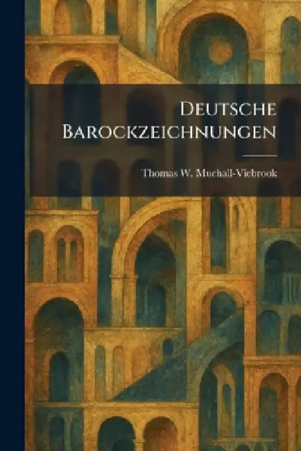 Deutsche Barockzeichnungen by Thomas W. Muchall-Viebrook