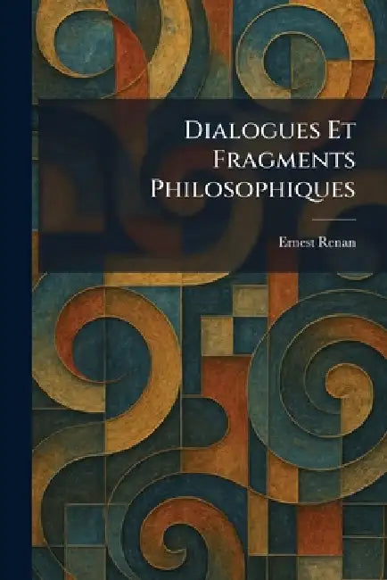 Dialogues Et Fragments Philosophiques by Ernest Renan