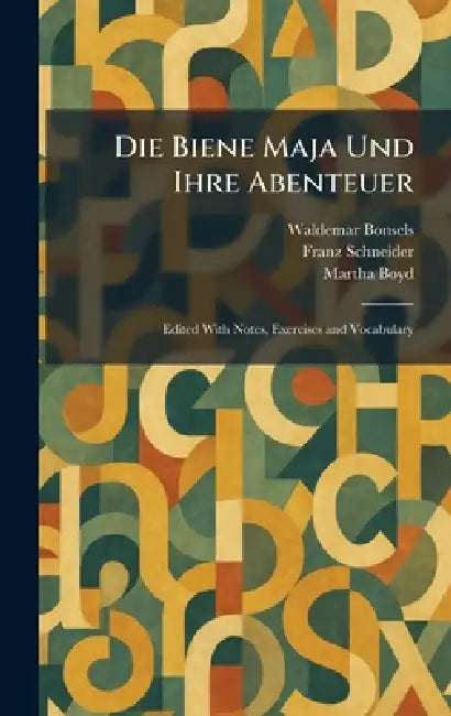 Die Biene Maja Und Ihre Abenteuer: Edited With Notes, Exercises and Vocabulary by Waldemar Bonsels, Franz Schneider, Martha Boyd