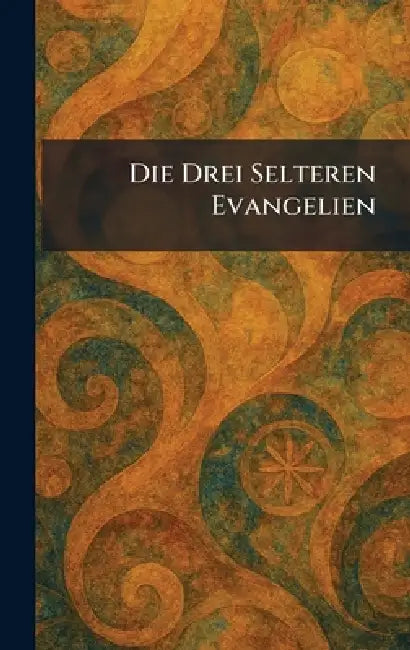Die Drei Selteren Evangelien by Bonn Hanstein