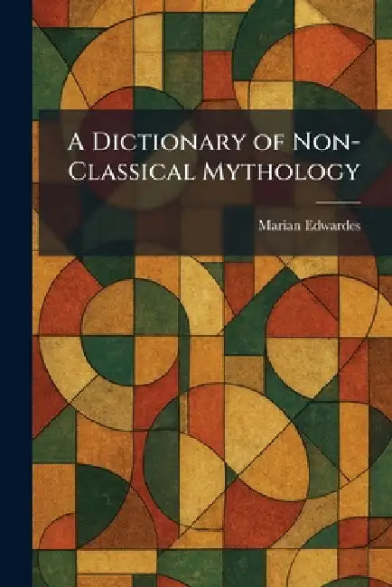 A Dictionary of Non-Classical Mythology by Marian Edwardes