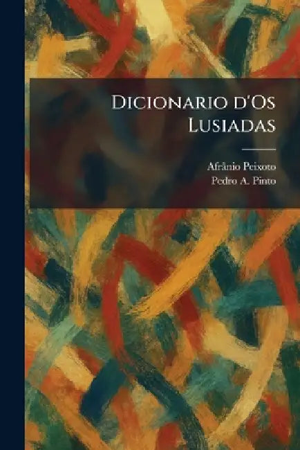 Dicionario d'Os Lusiadas by Afrânio Peixoto, Pedro A. Pinto