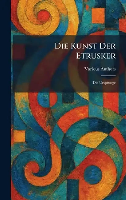 Die Kunst Der Etrusker: Die Ursprunge by Frankfurter Verlags-Anstalt