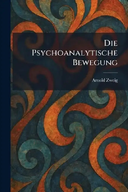 Die psychoanalytische Bewegung by Arnold Zweig