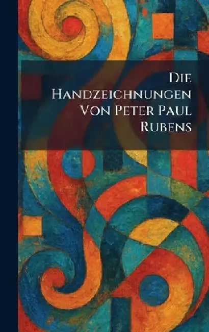 Die Handzeichnungen Von Peter Paul Rubens by Berlin Julius Bard Verlag