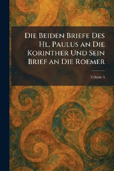 Die Beiden Briefe Des Hl. Paulus an Die Korinther Und Sein Brief an Die Roemer by Bonn Hanstein