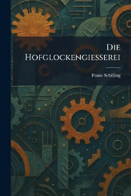Die Hofglockengiesserei by Franz Söhne (Firm) Schilling