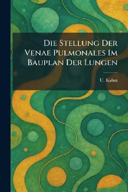 Die Stellung Der Venae Pulmonales Im Bauplan Der Lungen by U. Kahnt