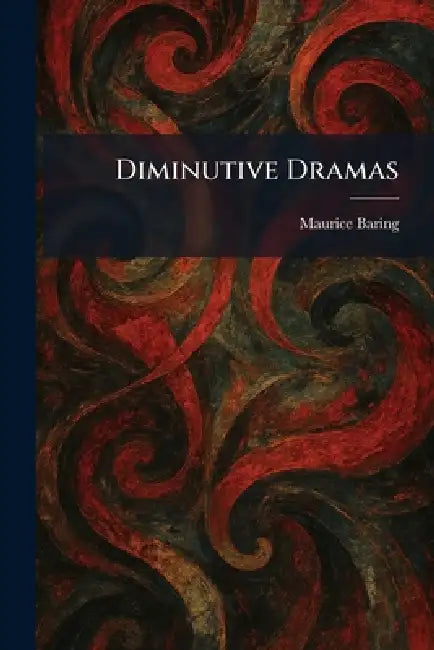 Diminutive Dramas by Maurice Baring