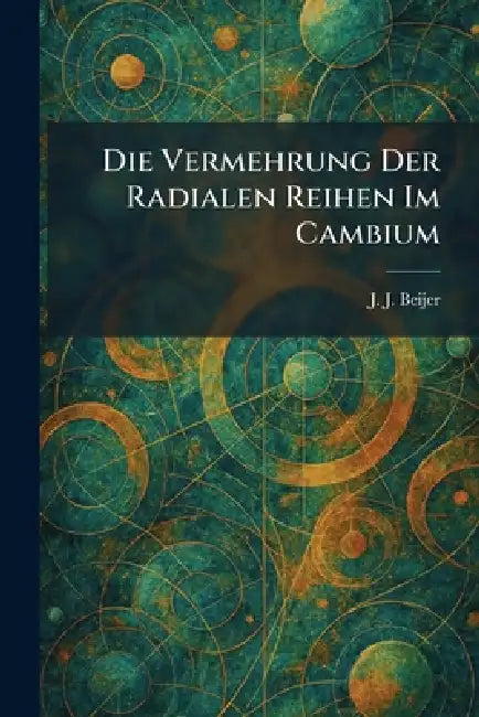 Die Vermehrung Der Radialen Reihen Im Cambium by J. J. Beijer