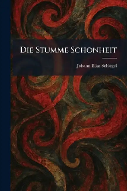 Die Stumme Schonheit by Johann Elias Schlegel