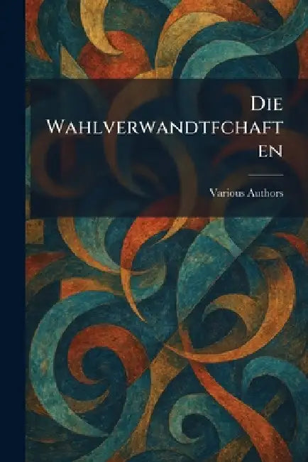 Die Wahlverwandtfchaften by Various