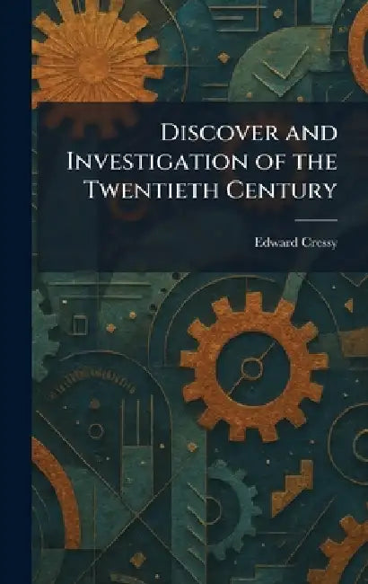 Discover and Investigation of the Twentieth Century by Edward Cressy