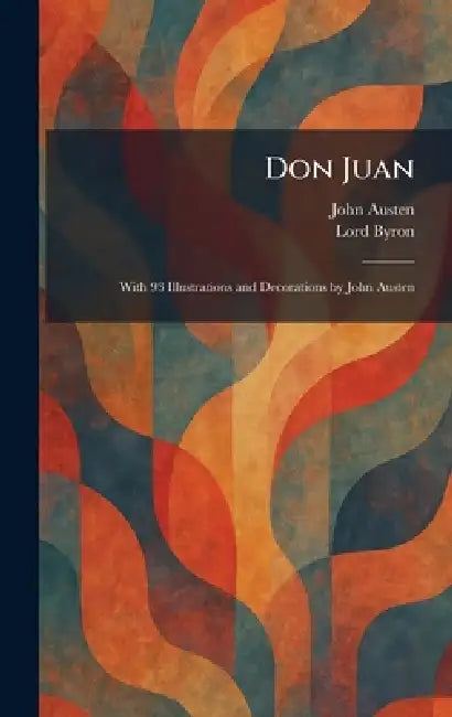 Don Juan: With 93 Illustrations and Decorations by John Austen by John Austen, 1788- Byron George Gordon