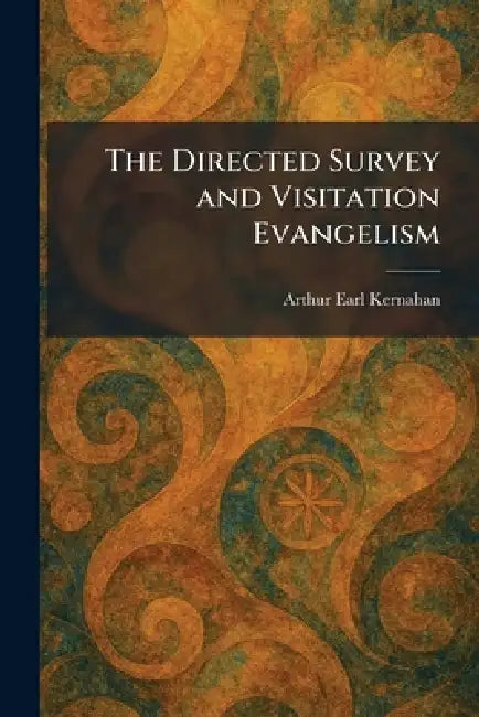 The Directed Survey and Visitation Evangelism by Arthur Earl Kernahan